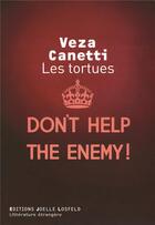Couverture du livre « Les tortues ; don't help the enemy ! » de Veza Canetti aux éditions Joelle Losfeld