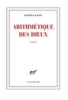 Couverture du livre « Arithmetique des dieux » de Katrina Kalda aux éditions Gallimard