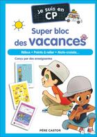 Couverture du livre « Je suis en CP : Super bloc des vacances : rébus, points à relier, mots-croisés... » de Emmanuel Ristord et Christine Ponchon et Magdalena aux éditions Pere Castor