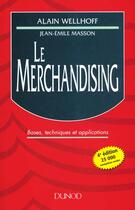 Couverture du livre « Le Merchandising : Objectifs, Techniques Et Pratiques » de Alain Wellhoff aux éditions Dunod