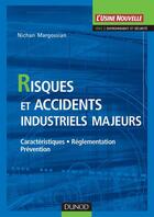 Couverture du livre « Risques et accidents industriels majeurs ; caractéristiques, réglementation, prévention » de Nichan Margossian aux éditions Dunod