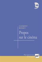 Couverture du livre « Propos sur le cinema » de Clement Rosset aux éditions Puf