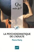Couverture du livre « La psychosomatique de l'adulte (7e édition) » de Pierre Marty aux éditions Que Sais-je ?