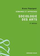 Couverture du livre « Sociologie des arts (2e édition) » de Bruno Pequignot aux éditions Armand Colin