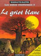 Couverture du livre « Les suites vénitiennes t.5 : le griot blanc » de Eric Warnauts et Raives aux éditions Casterman