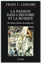 Couverture du livre « La passion dans l'histoire et la musique » de Frans C. Lemaire aux éditions Fayard