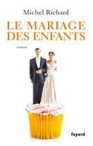 Couverture du livre « Le mariage des enfants » de Michel Richard aux éditions Fayard