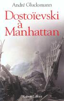 Couverture du livre « Dostoievski a manhattan » de Andre Glucksmann aux éditions Robert Laffont
