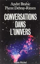 Couverture du livre « Conversations dans l'univers » de Pierre Debray Ritzen et Andre Brahic aux éditions Albin Michel