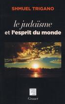 Couverture du livre « Le judaïsme et l'esprit du monde » de Shmuel Trigano aux éditions Grasset