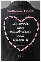 Couverture du livre « Les hommes sont des maîtresses comme les autres » de Guillaume Chérel aux éditions Plon