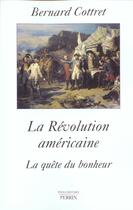 Couverture du livre « La revolution americaine la quete du bonheur, 1763-1787 » de Bernard Cottret aux éditions Perrin