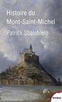 Couverture du livre « Histoire du Mont-Saint-Michel » de Sbalchiero Patrick aux éditions Tempus/perrin