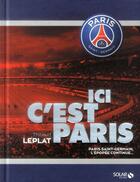 Couverture du livre « Ici c'est Paris ; PSG, l'épopée continue » de Thibaud Leplat aux éditions Solar