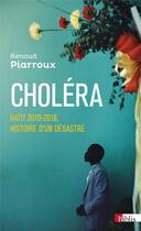 Couverture du livre « Choléra : Haïti 2010-2018, histoire d'un désastre » de Renaud Piarroux aux éditions Cnrs