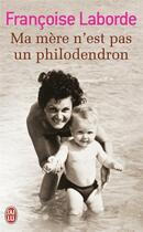 Couverture du livre « Ma mere n'est pas un philodendron » de Francoise Laborde aux éditions J'ai Lu