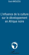 Couverture du livre « L'influence de la culture sur le développement en Afrique noire » de Esse Amouzou aux éditions L'harmattan