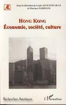 Couverture du livre « Hong Kong ; économie, société, culture » de Louis Augustin-Jean et Florence Padovani aux éditions Editions L'harmattan