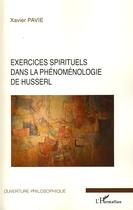 Couverture du livre « Exercices spirituels dans la phénoménologie de Husserl » de Xavier Pavie aux éditions Editions L'harmattan