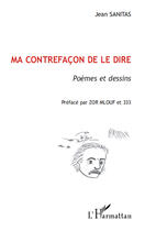 Couverture du livre « Ma contrefaçon de le dire ; poèmes et dessins » de Jean Sanitas aux éditions Editions L'harmattan