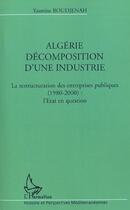 Couverture du livre « Algerie decomposition d'une industrie - la restructuration des entrerpises publiques (1980-2000) : l » de Yasmine Boudjenah aux éditions Editions L'harmattan