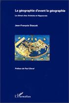 Couverture du livre « La géographie d'avant la géographie ; le climat chez Aristote et Hippocrate » de Jean-Francois Staszak aux éditions Editions L'harmattan