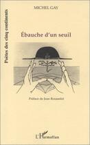 Couverture du livre « Ébauche d'un seuil » de Michel Gay aux éditions Editions L'harmattan