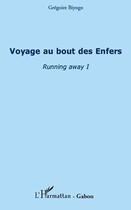 Couverture du livre « Voyage au bout des enfers ; running away t.1 » de Gregoire Biyogo aux éditions Editions L'harmattan