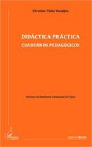 Couverture du livre « Didactica practica ; cuadernos pedagogicos » de Christian Tiako Youadjeu aux éditions Editions L'harmattan