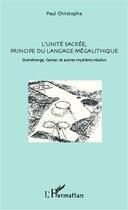 Couverture du livre « L'unité sacrée, principe du langage mégalithique ; Stonehenge, Carnac et autres mystères résolus » de Paul Christophe aux éditions Editions L'harmattan