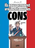 Couverture du livre « Ils nous prennent vraiment pour des cons » de Monsieur B. aux éditions Soleil