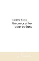 Couverture du livre « Un coeur entre deux oceans » de Sandrine Thomas aux éditions Editions Le Manuscrit