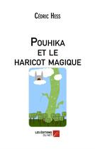 Couverture du livre « Pouhika et le haricot magique » de Cedric Hess aux éditions Editions Du Net