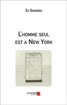 Couverture du livre « L'homme seul est à New-York » de Sly Garmendia aux éditions Editions Du Net