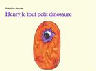 Couverture du livre « Henry le tout petit dinosaure » de Amandine Garreau aux éditions Books On Demand