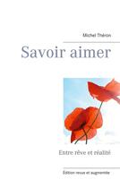 Couverture du livre « Savoir aimer ; entre rêve et réalité » de Michel Théron aux éditions Books On Demand