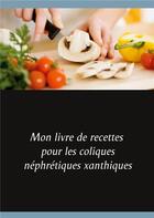 Couverture du livre « Mon livre de recettes pour les coliques néphrétiques xanthiques » de Cedric Menard aux éditions Books On Demand