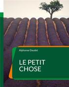 Couverture du livre « Le petit chose » de Alphonse Daudet aux éditions Books On Demand