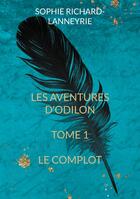 Couverture du livre « Les aventures d'Odilon : Le complot » de Sophie Richard-Lanneyrie aux éditions Books On Demand