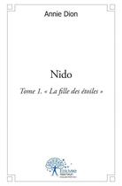 Couverture du livre « Nido - tome 1 la fille des etoiles » de Dion Annie aux éditions Edilivre