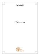 Couverture du livre « Naissance » de Nymphalis aux éditions Edilivre