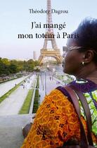 Couverture du livre « J'ai mangé mon totem à Paris » de Theodore Dagrou aux éditions Edilivre