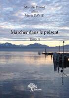 Couverture du livre « Marcher dans le présent t.2 » de Marie David aux éditions Edilivre