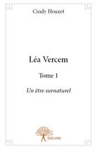 Couverture du livre « Léa Vercem t.1 ; un être surnaturel » de Cindy Houzet aux éditions Edilivre