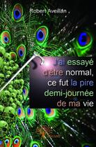 Couverture du livre « J'ai essaye d'être normal, ce fut la pire demi-journée de ma vie » de Robert Aveillan aux éditions Edilivre