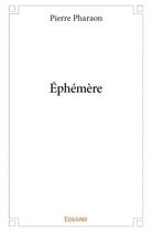 Couverture du livre « Éphèmère » de Pierre Pharaon aux éditions Edilivre