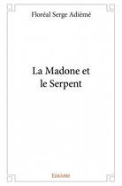 Couverture du livre « La madone et le serpent » de Floreal Serge Landry Adieme aux éditions Edilivre