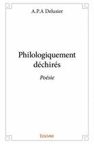 Couverture du livre « Philologiquement déchirés » de A.P.A Delusier aux éditions Edilivre