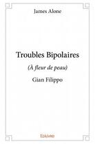 Couverture du livre « Troubles bipolaires ; à fleur de peau » de James Alone aux éditions Edilivre