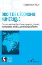 Couverture du livre « Droit de l'économie numérique ; e-commerce et dérégulation européenne, française, internationale, africaine, congolaise des télécoms » de Kodjo Ndukuma Adjayi aux éditions L'harmattan